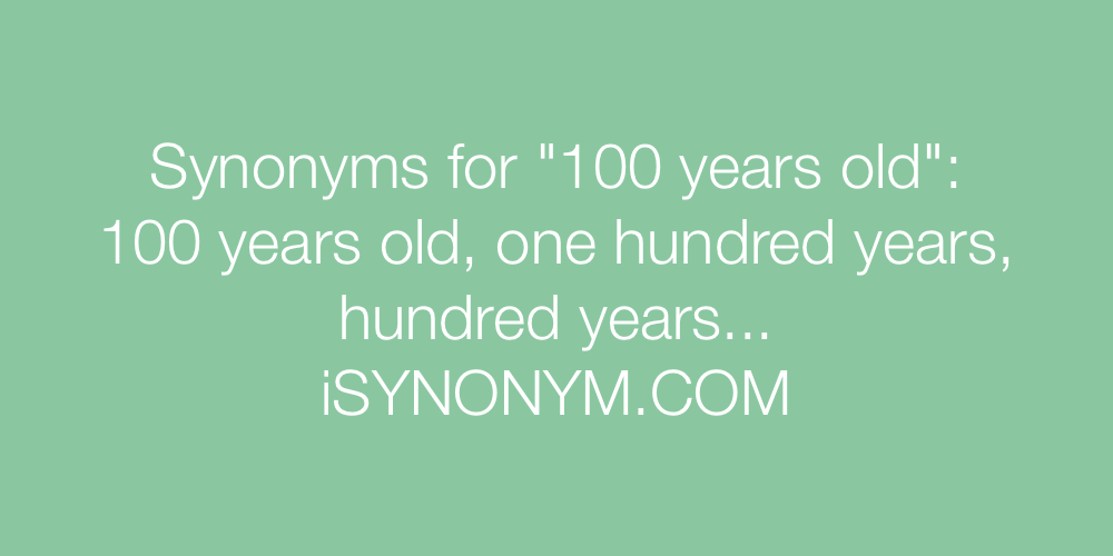 Synonyms 100 years old