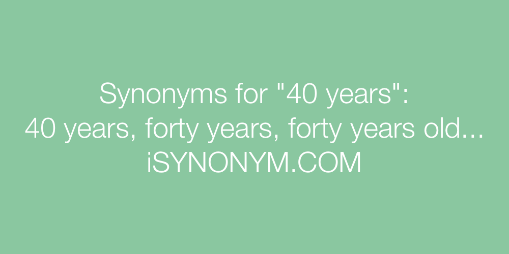 Synonyms 40 years