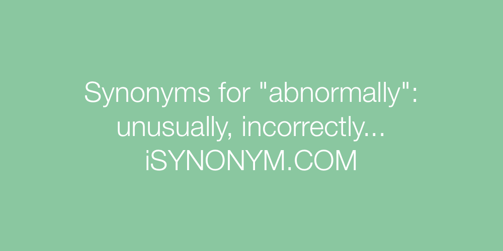 Synonyms abnormally