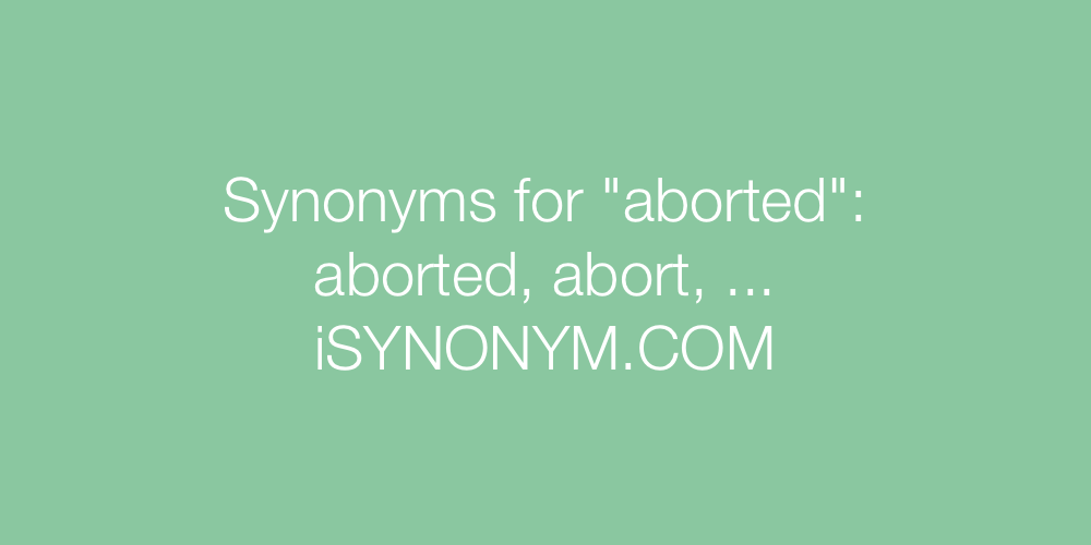 Synonyms aborted