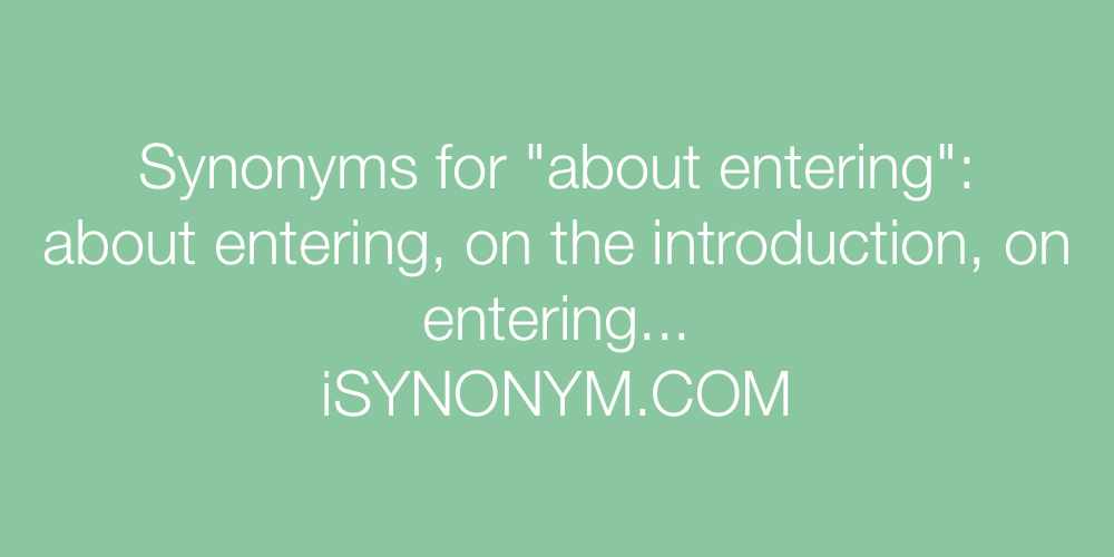 Synonyms about entering