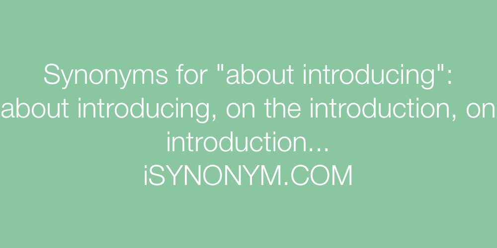 Synonyms about introducing