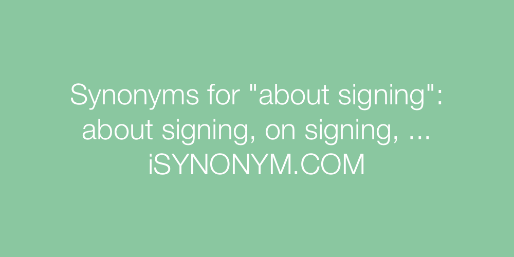 Synonyms about signing