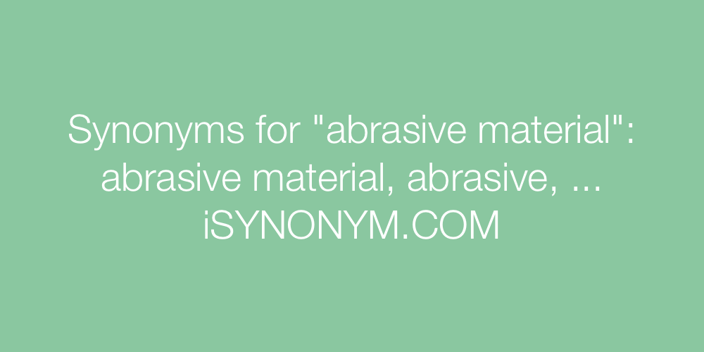 Synonyms abrasive material