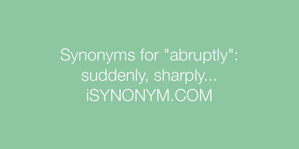 Synonyms abruptly