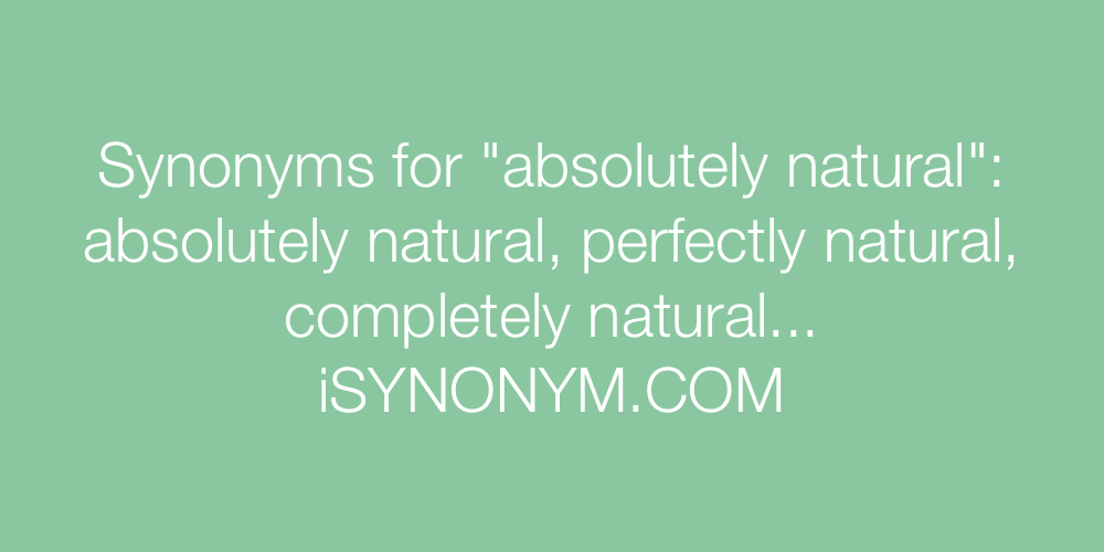 Synonyms absolutely natural