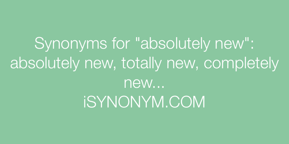 Synonyms absolutely new