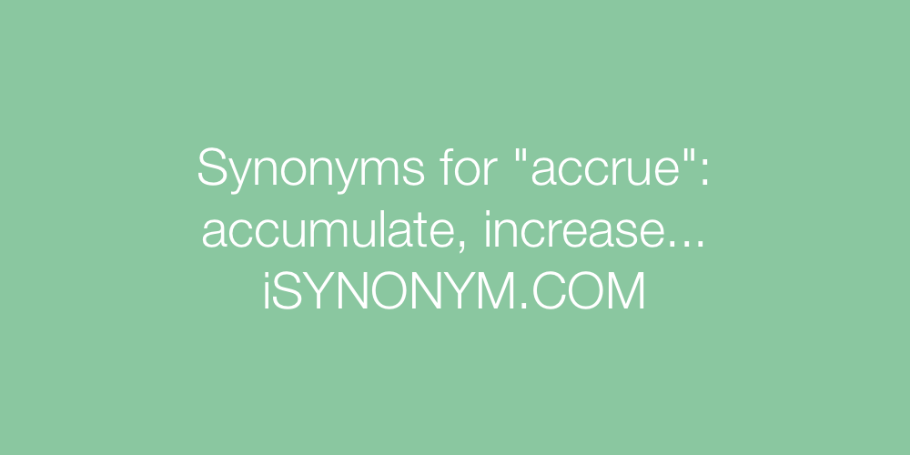 Synonyms accrue