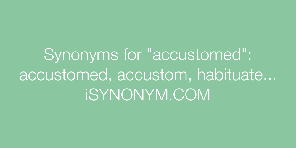 Synonyms accustomed