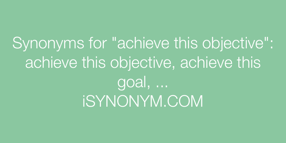 Synonyms achieve this objective