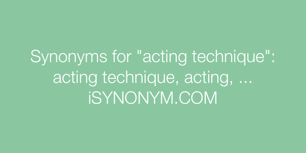 Synonyms acting technique