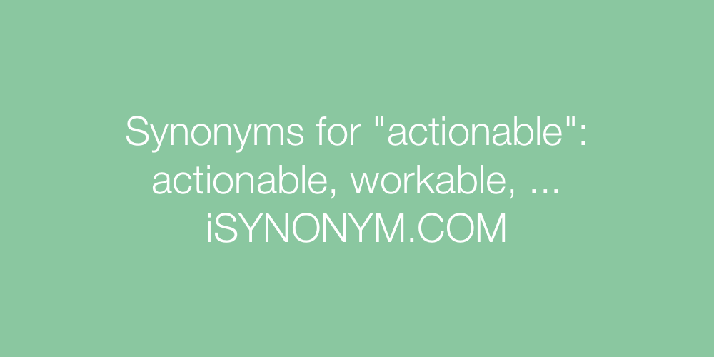 Synonyms actionable