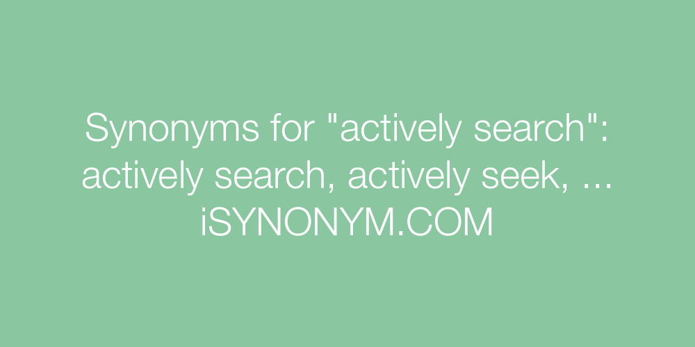 Synonyms actively search