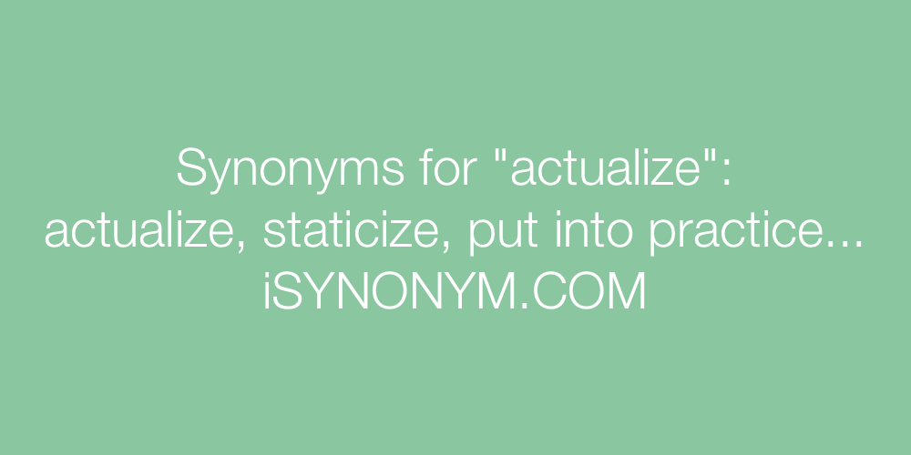 Synonyms actualize