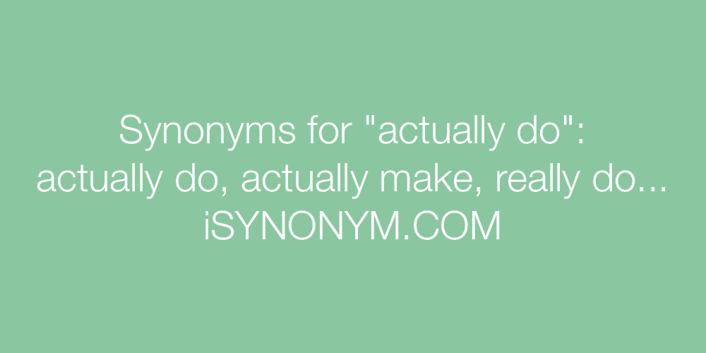 Synonyms actually do