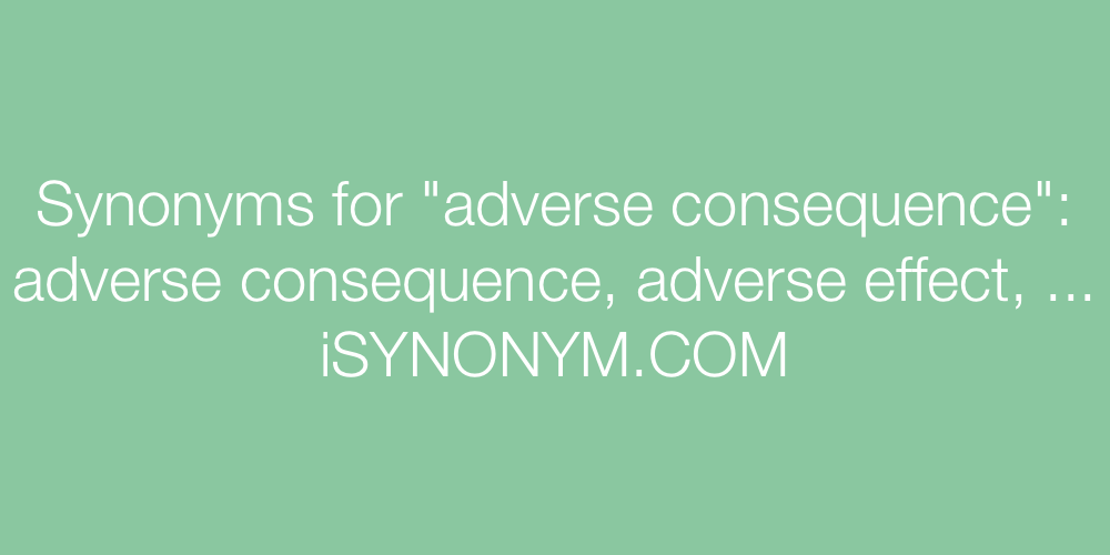 Synonyms adverse consequence