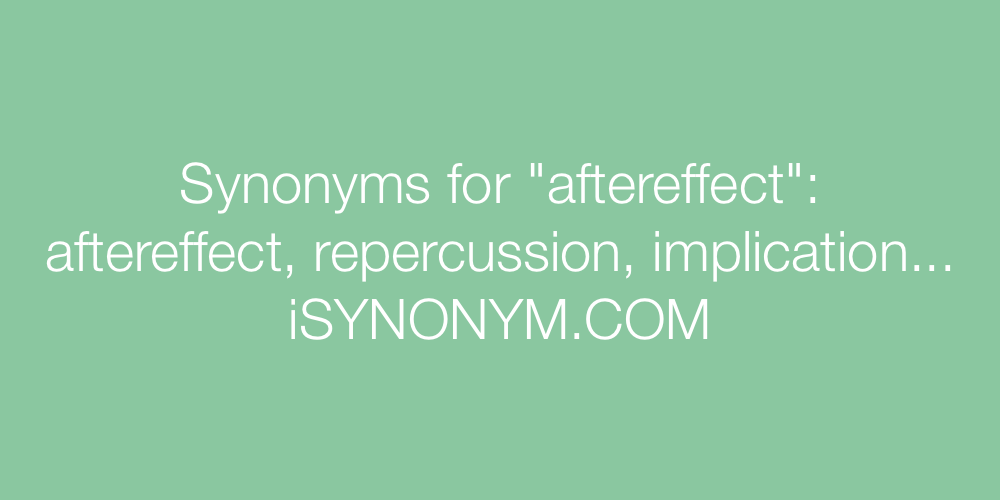 Synonyms aftereffect