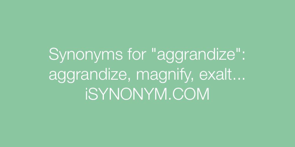 Synonyms aggrandize