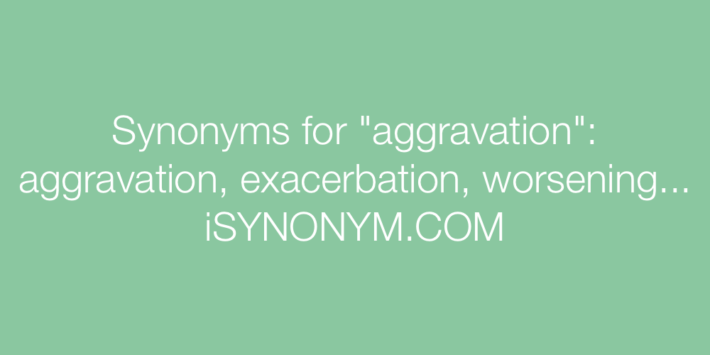 Synonyms aggravation