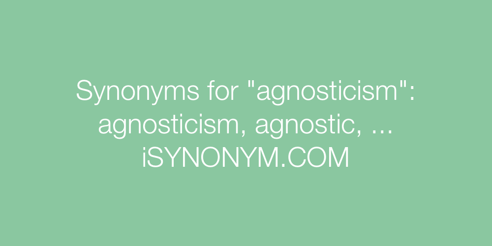 Synonyms agnosticism