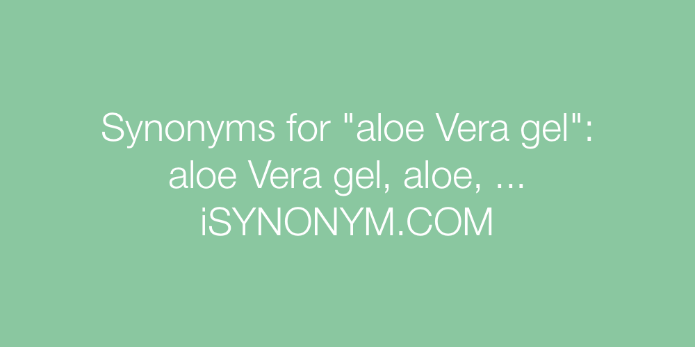 Synonyms aloe Vera gel