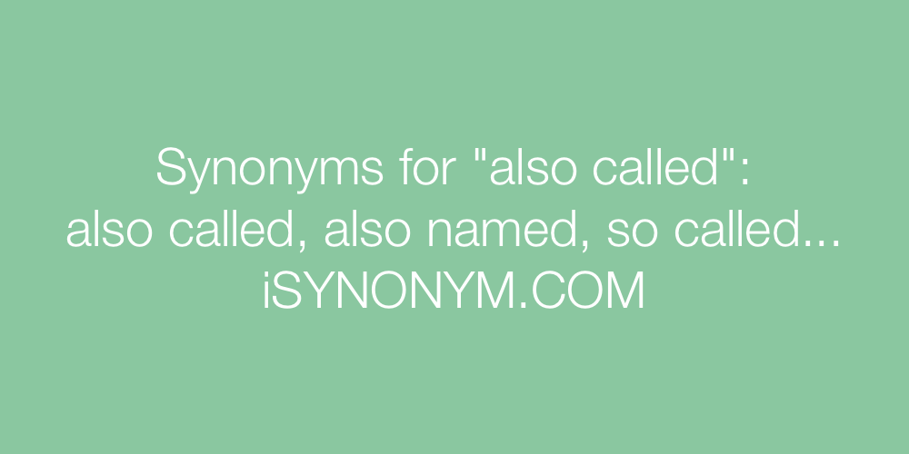 Synonyms also called