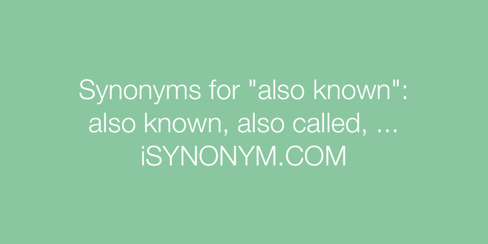 Synonyms also known