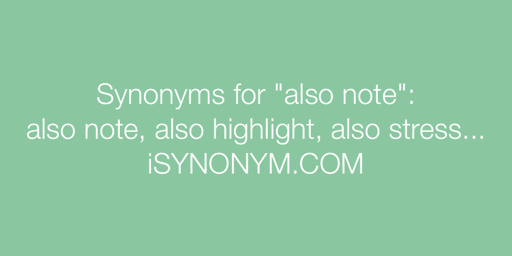 Synonyms also note