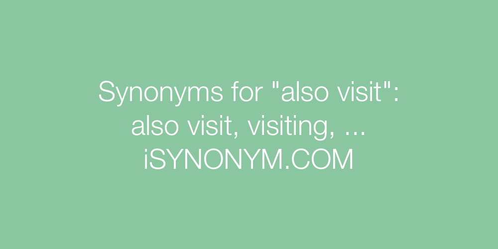 Synonyms also visit