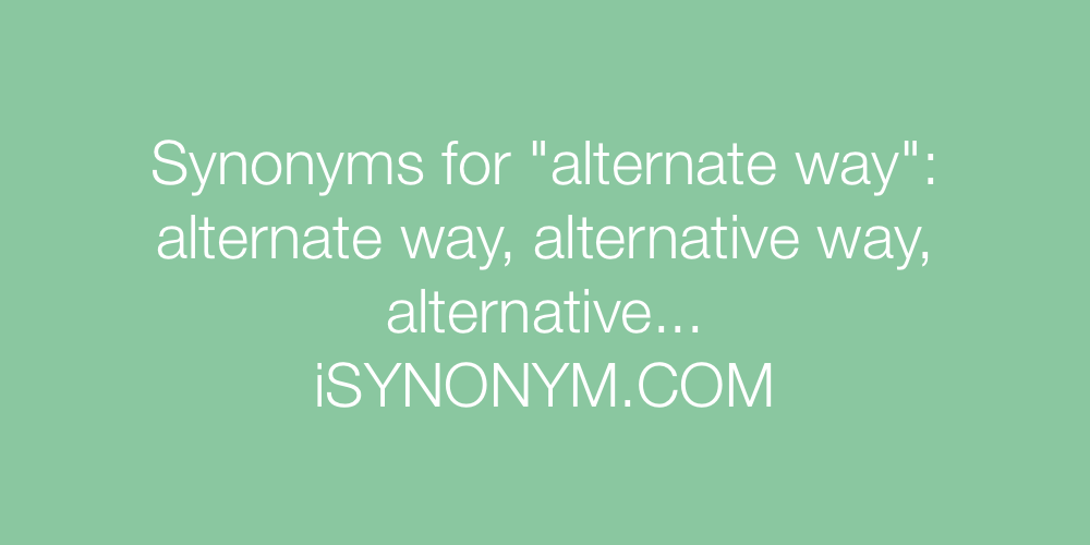 Synonyms alternate way