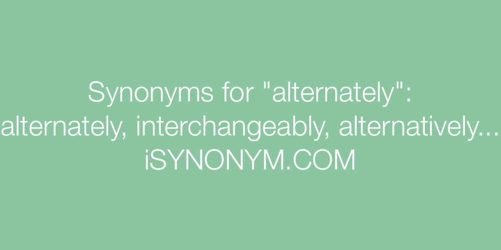 Synonyms alternately