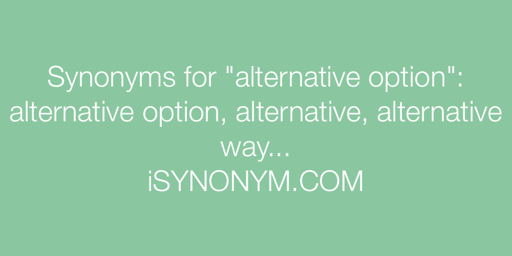 Synonyms alternative option