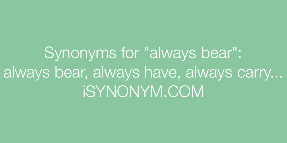 Synonyms always bear
