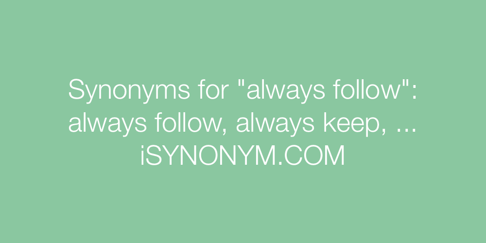 Synonyms always follow