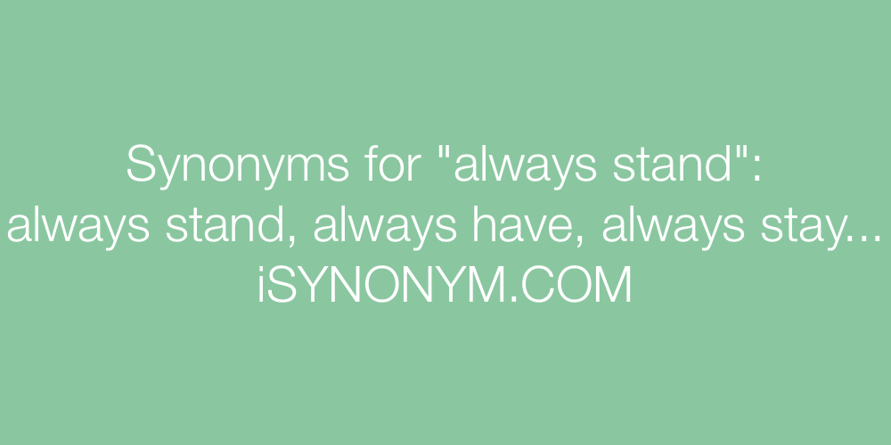 Synonyms always stand