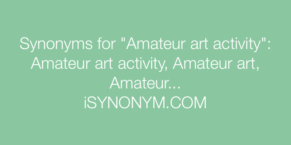 Synonyms Amateur art activity