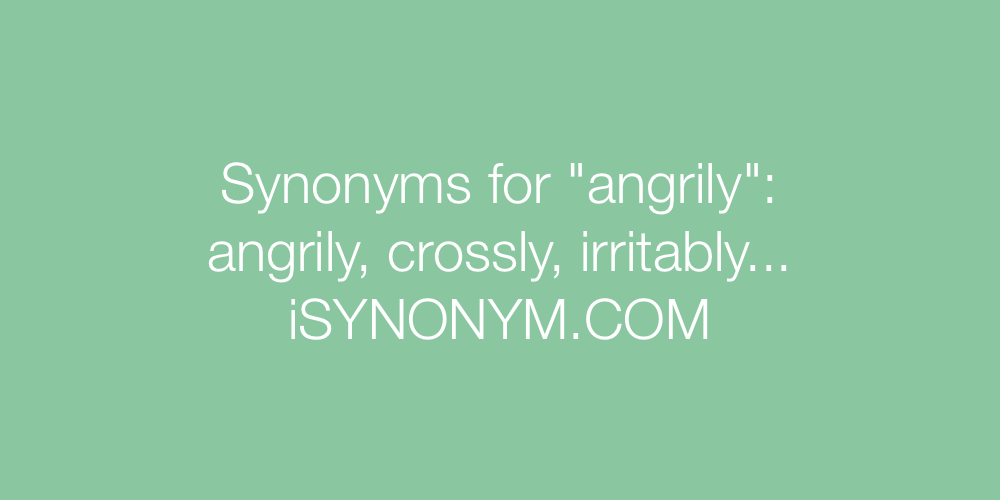 Synonyms angrily