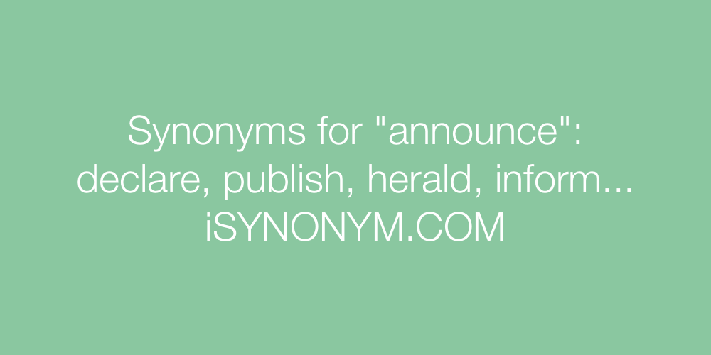 Synonyms for announce | announce synonyms - ISYNONYM.COM