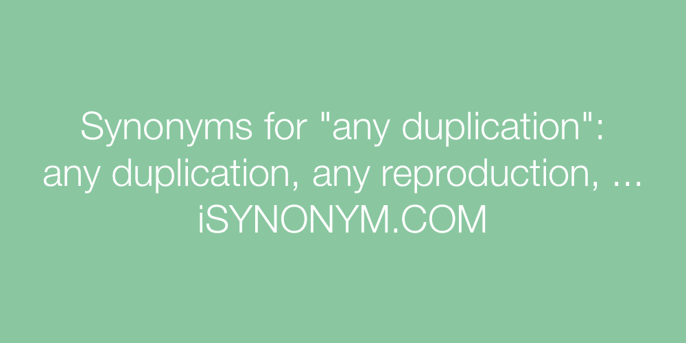 Synonyms any duplication