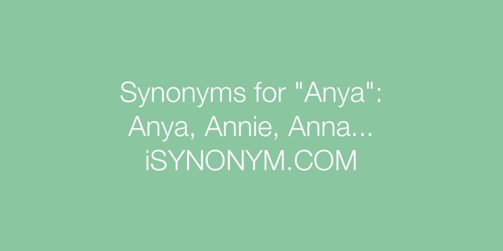 Synonyms Anya