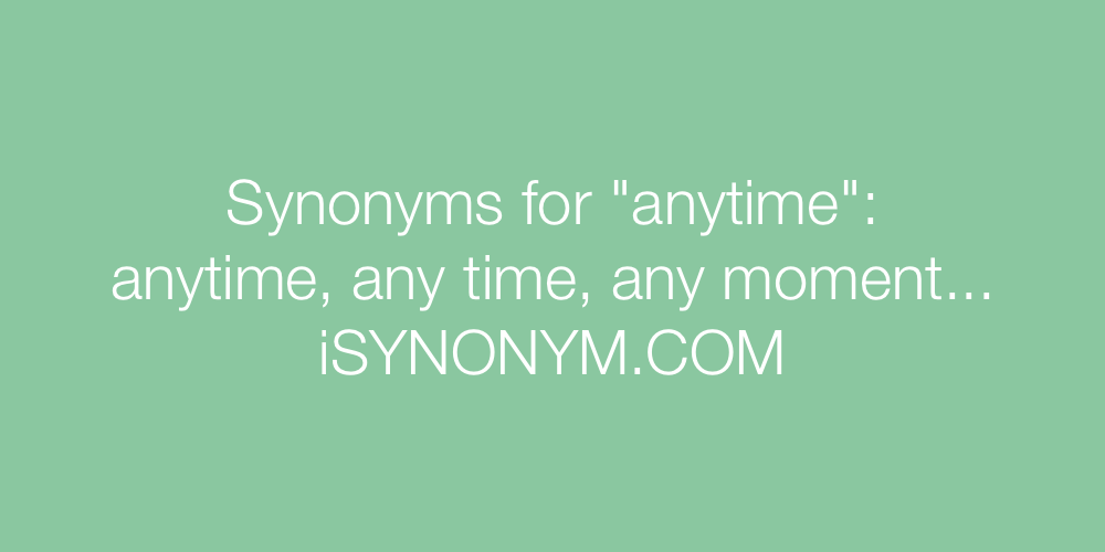 Synonyms anytime