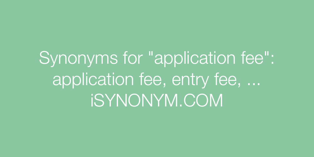 Synonyms application fee