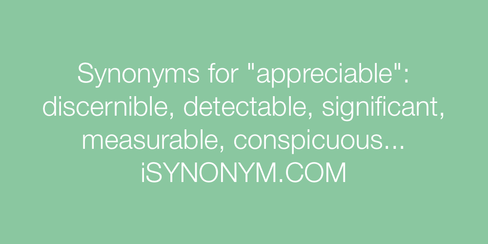 Synonyms appreciable