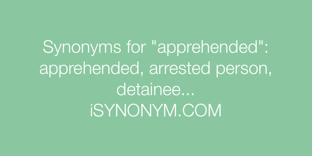 Synonyms apprehended