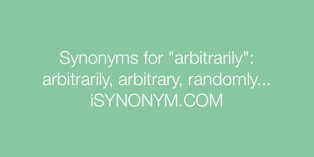 Synonyms arbitrarily