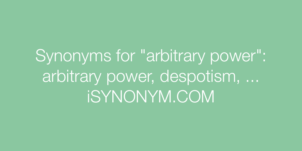 Synonyms arbitrary power