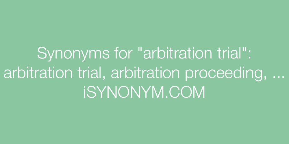 Synonyms arbitration trial