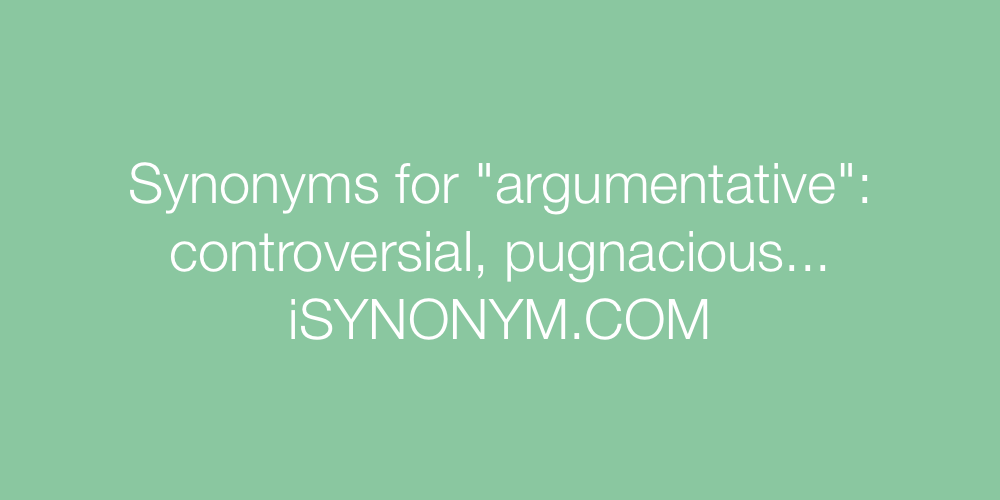 Synonyms argumentative