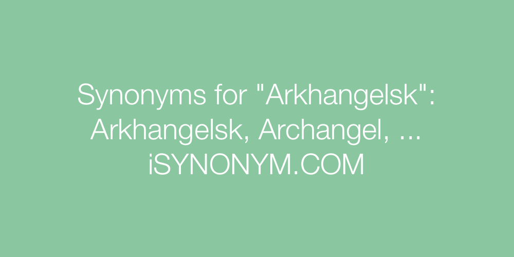 Synonyms Arkhangelsk