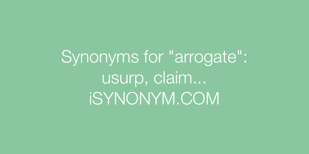 Synonyms arrogate